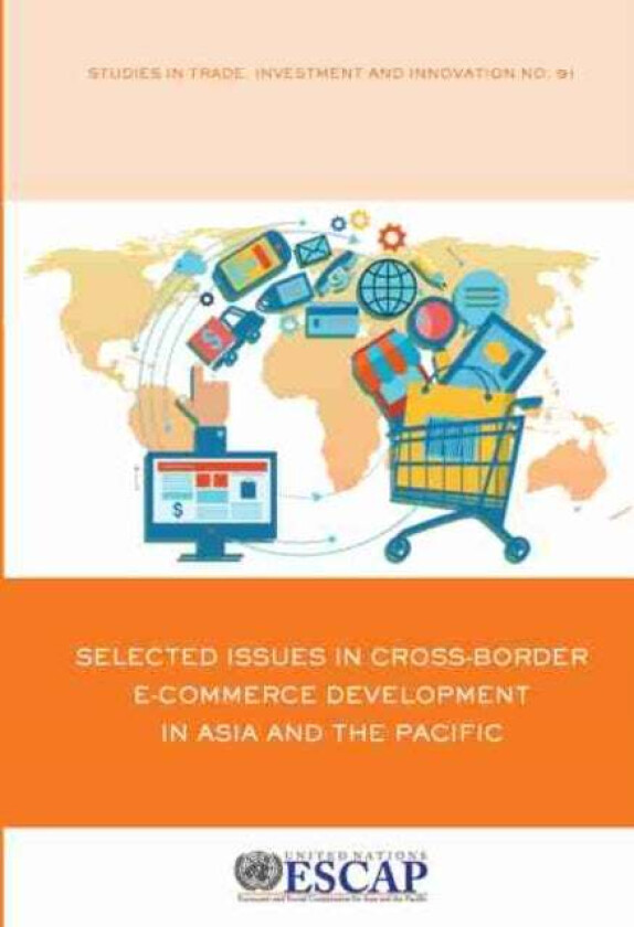 Selected Issues in cross-border e-commerce development in Asia and the Pacific av United Nations: Economic and Social Commission for Asia and the Paci