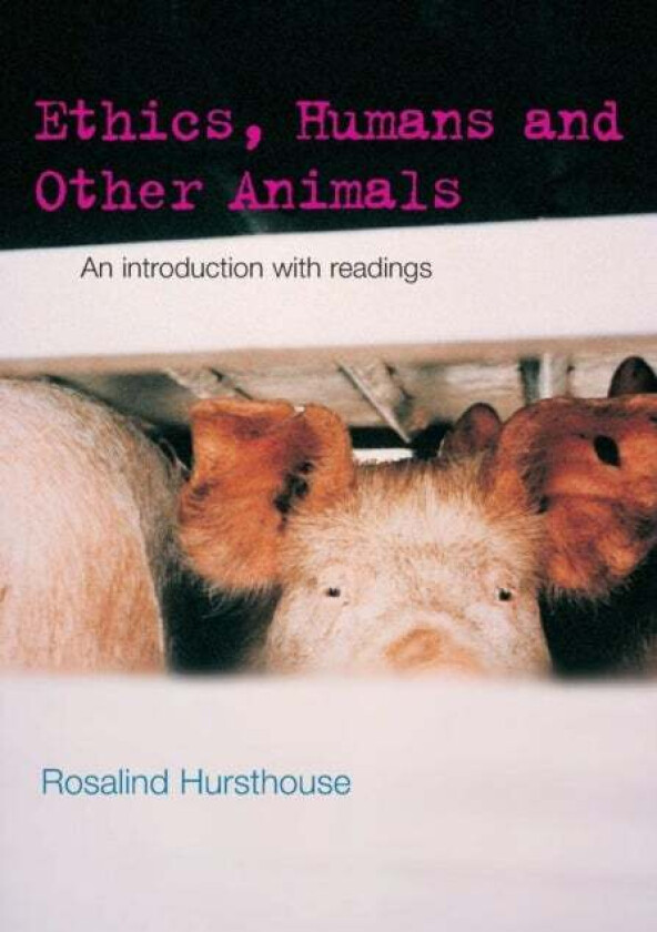 Ethics, Humans and Other Animals av Rosalind Hursthouse