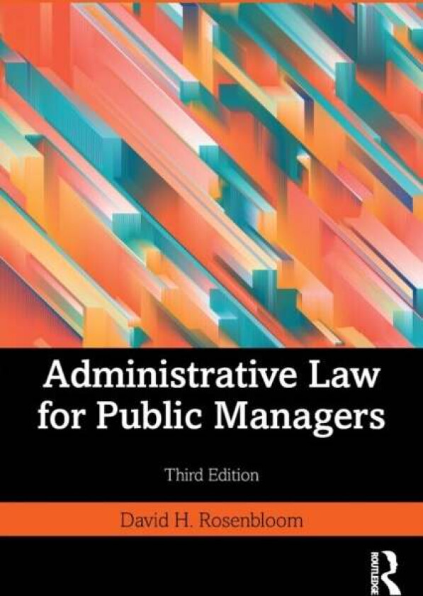 Administrative Law for Public Managers av David H. (American University Washington DC USA American University Washington DC USA) Rosenbloom