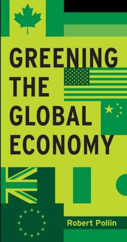 Greening the Global Economy av Robert (University of Massachusetts Amherst) Pollin