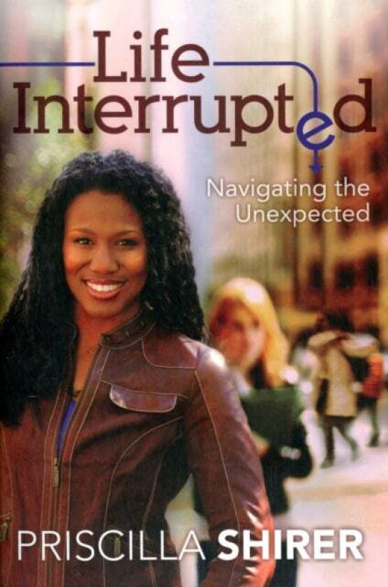 Life Interrupted av Priscilla Shirer