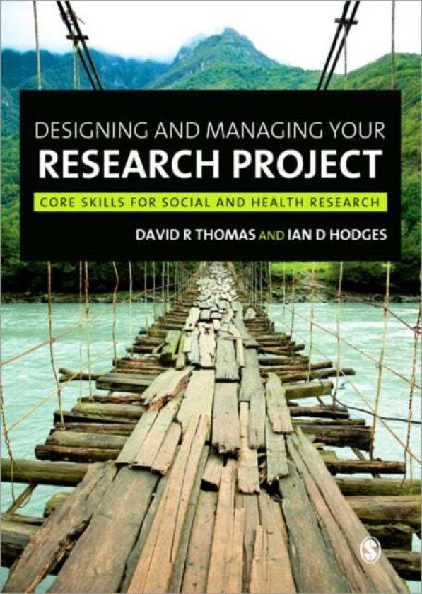 Designing and Managing Your Research Project av David R Thomas, Ian D Hodges