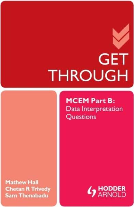 Get Through MCEM Part B: Data Interpretation Questions av Matthew (BM BChPhD MCEM is Specialty Doctor in Emergency Medicine at the Princess Royal Univ