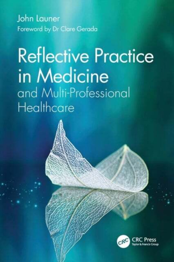 Reflective Practice in Medicine and Multi-Professional Healthcare av John (Health Education England UK) Launer