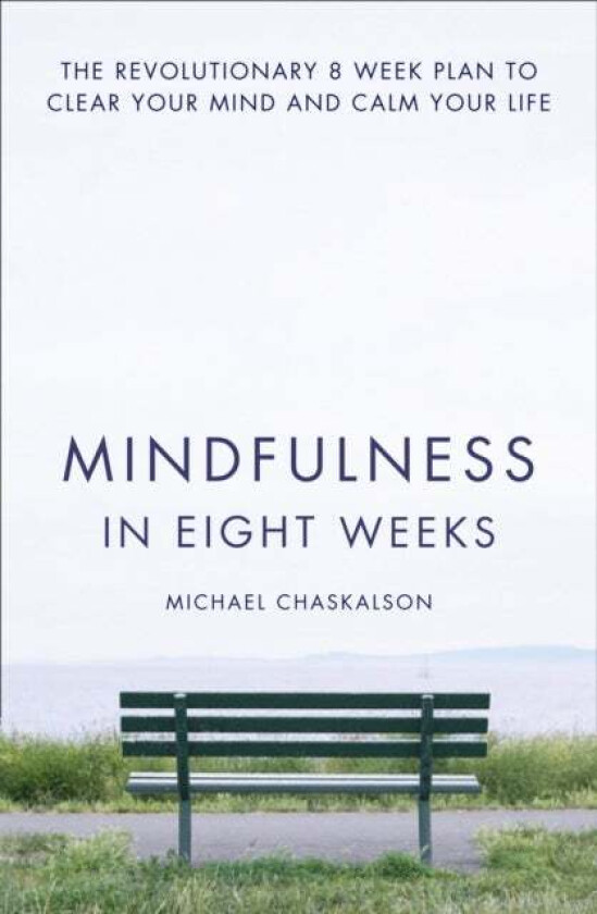 Mindfulness in Eight Weeks av Michael Chaskalson