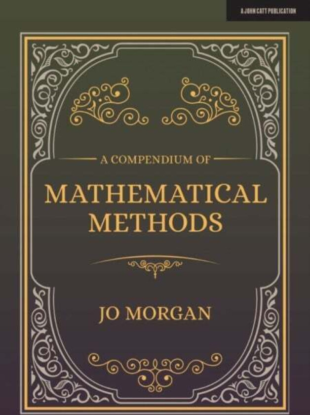 A Compendium Of Mathematical Methods av Joanne Morgan