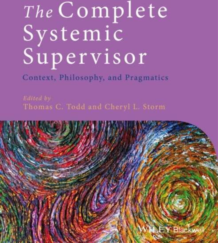 The Complete Systemic Supervisor av Thomas C. (Chicago Center for Family Health Todd, Pacific Lutheran University USA) Storm, Cheryl L. Storm
