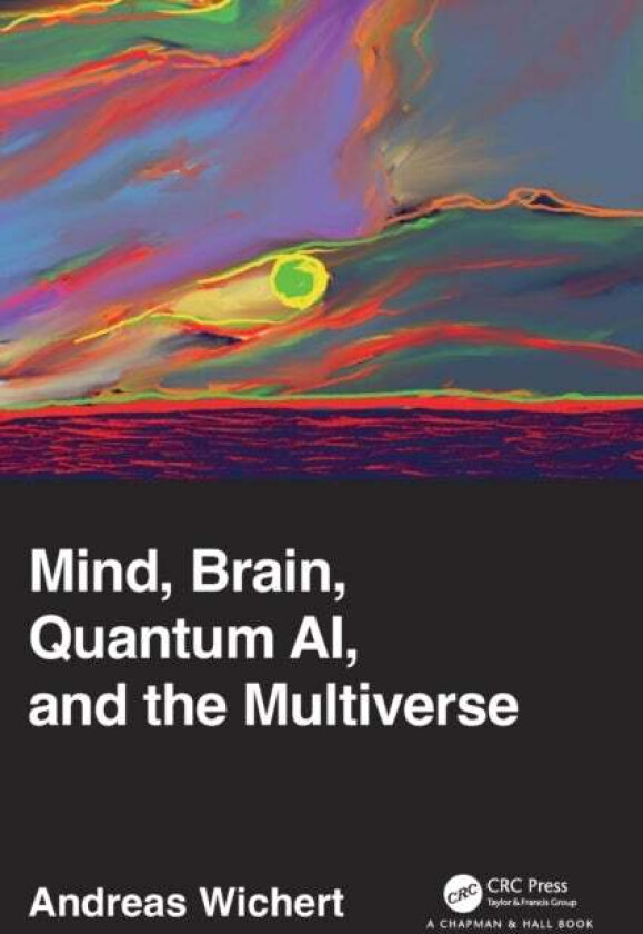 Mind, Brain, Quantum AI, and the Multiverse av Andreas Wichert