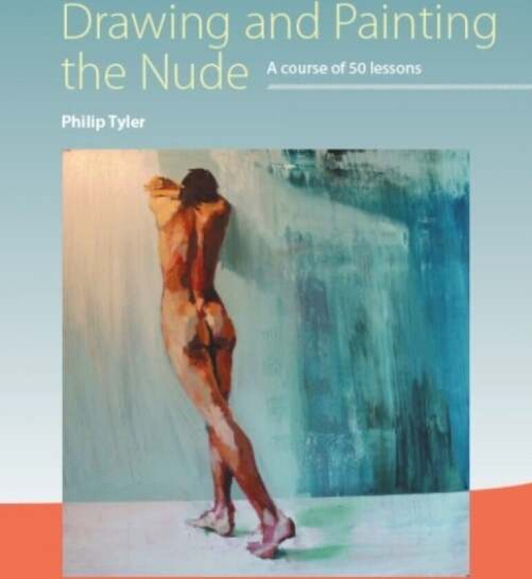 Drawing and Painting the Nude av Philip Tyler