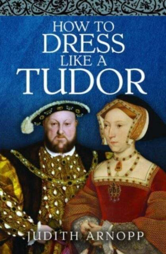 How to Dress Like a Tudor av Judith Arnopp