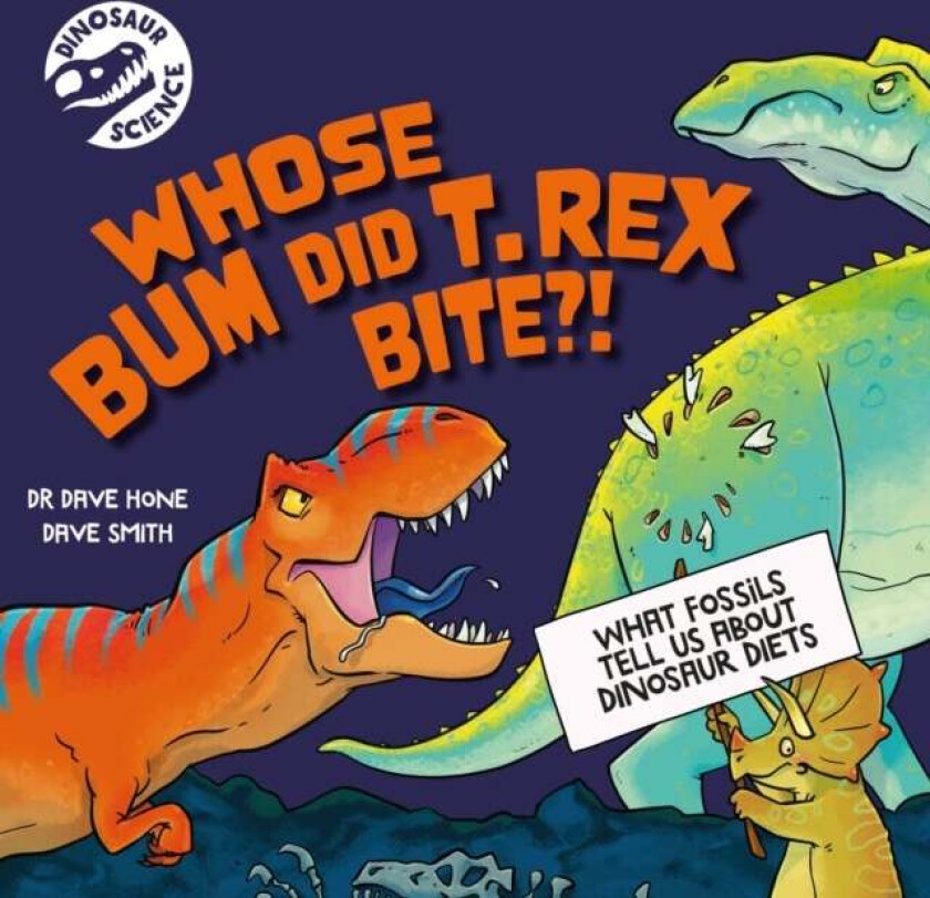 Dinosaur Science: Whose Bum Did T. rex Bite?! av Dr. Dave Hone