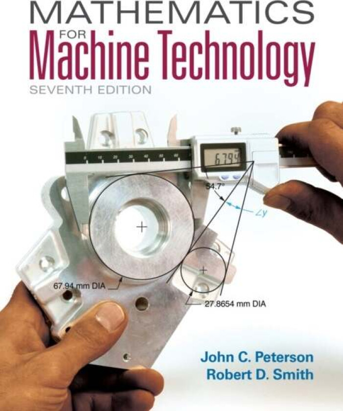 Mathematics for Machine Technology av Robert (Chattanooga State Technical Community College (retired)) Smith, John (Chattanooga State Technical Commun