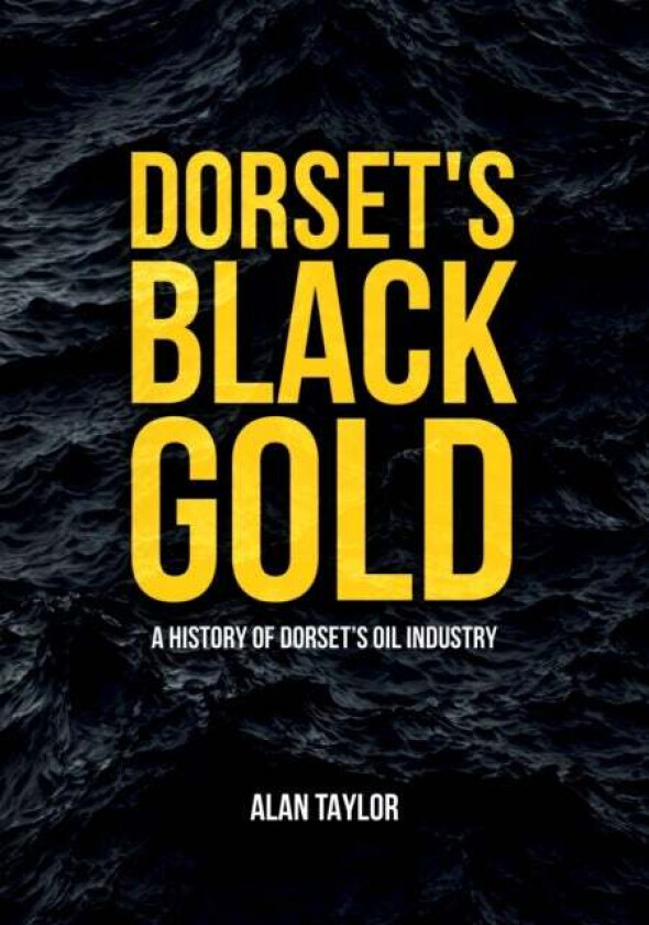 Dorset&#039;s Black Gold av Alan Taylor