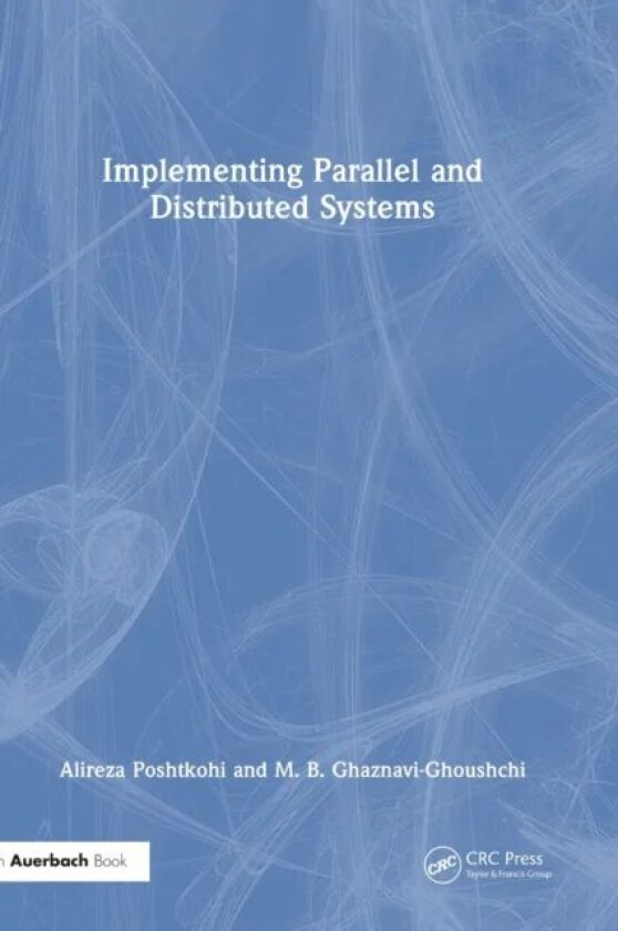 Implementing Parallel and Distributed Systems av Alireza Poshtkohi, M. B. Ghaznavi-Ghoushchi