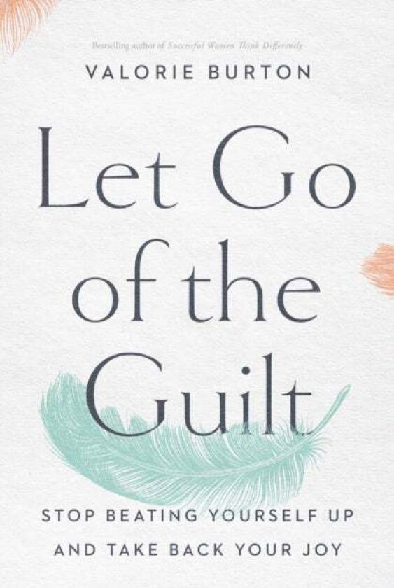 Let Go of the Guilt av Valorie Burton