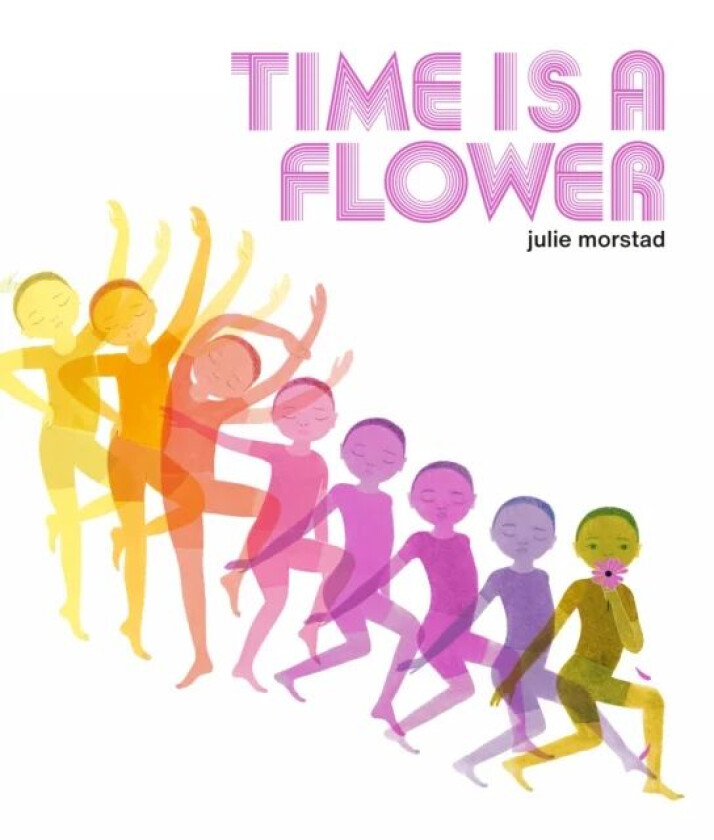 Time Is A Flower av Julie Morstad
