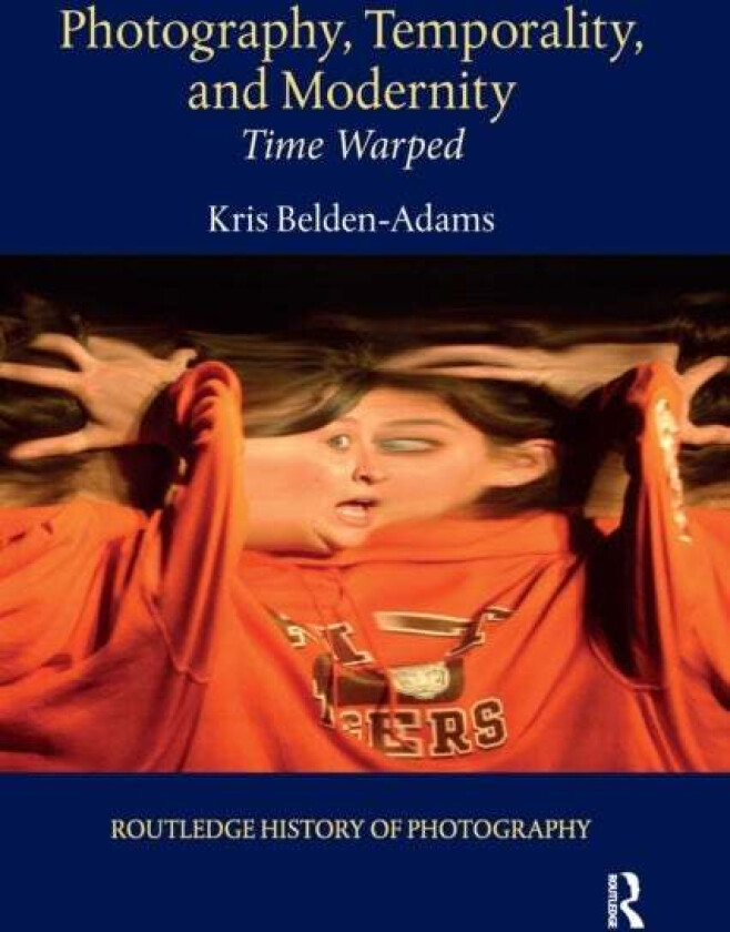 Photography, Temporality, and Modernity av Kris Belden-Adams
