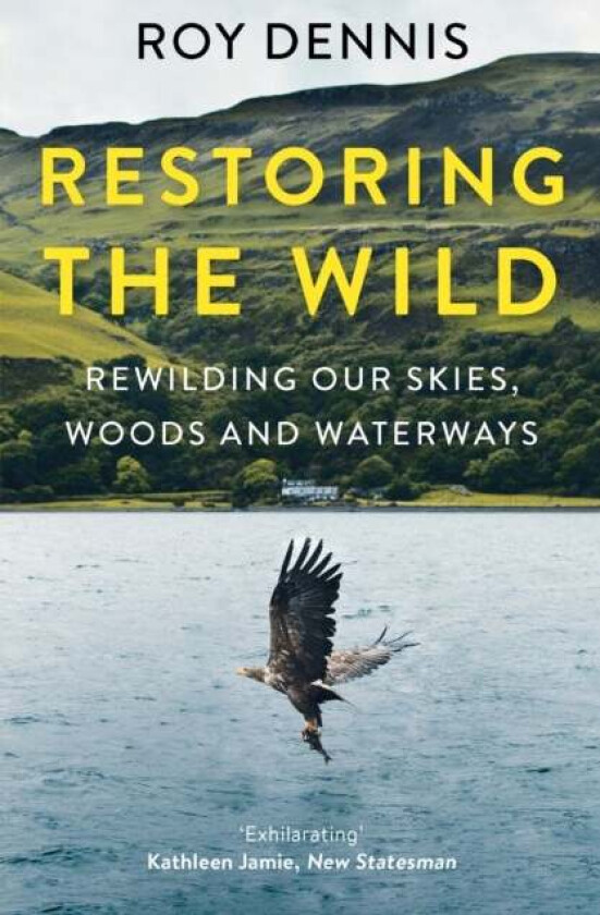 Restoring the Wild av Roy Dennis