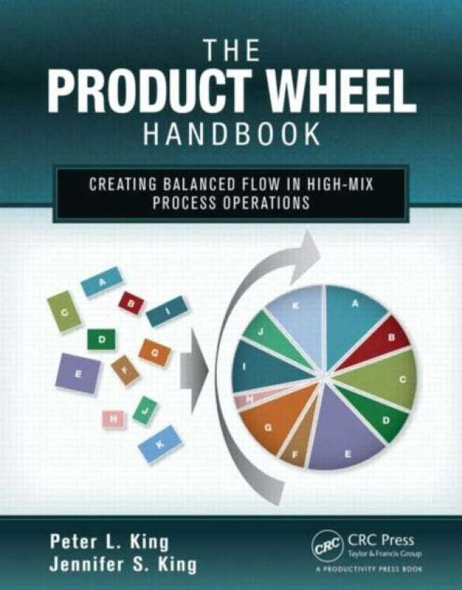 The Product Wheel Handbook av Peter L. (Lean Dynamics LLC Newark Delaware USA) King, Jennifer S. King