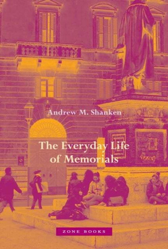 The Everyday Life of Memorials av Andrew M. Shanken