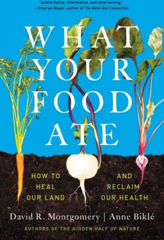 What Your Food Ate av David R. (University of Washington) Montgomery, Anne Bikle