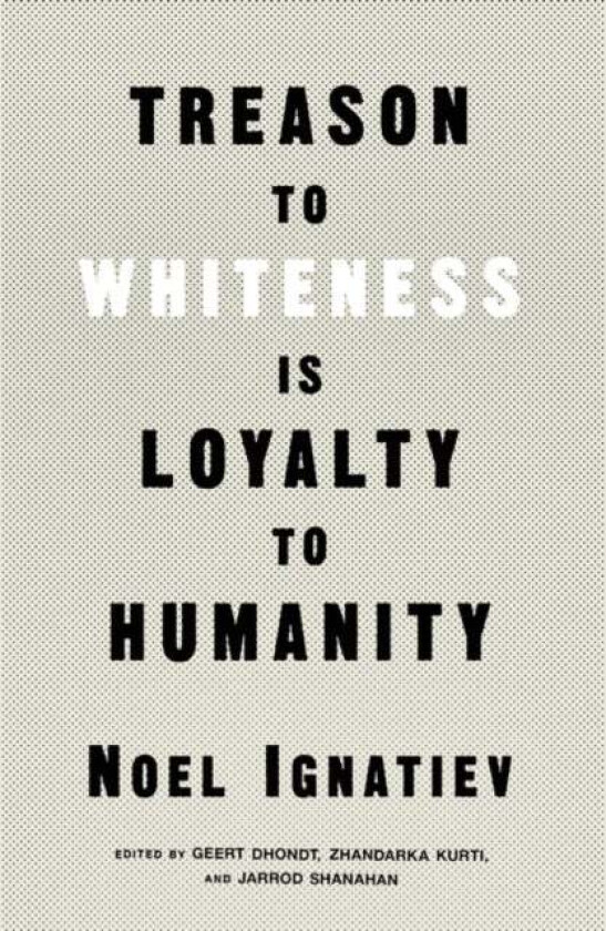Treason to Whiteness is Loyalty to Humanity av Noel Ignatiev