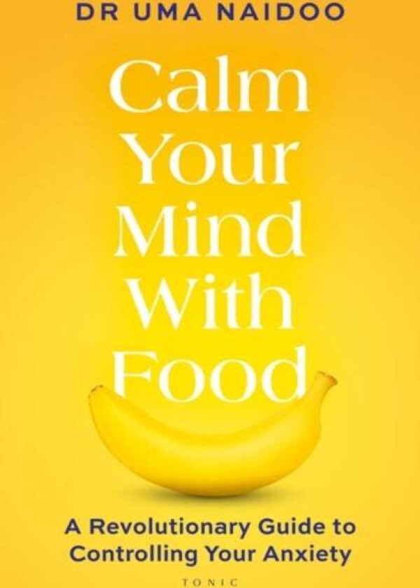 Calm Your Mind with Food av Uma Naidoo