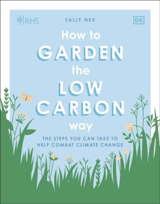 RHS How to Garden the Low-carbon Way av Sally Nex