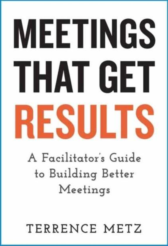 Meetings That Get Results av Terrence Metz