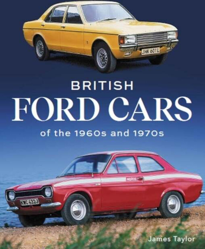 British Ford Cars of the 1960s and 1970s av James Taylor
