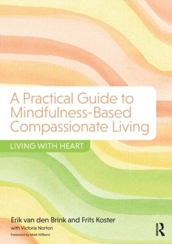A Practical Guide to Mindfulness-Based Compassionate Living av Erik (Center for Integrative Psychiatry Groningen The Netherlands) van den Brink, Frits