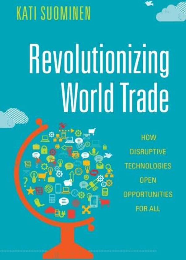 Revolutionizing World Trade av Kati Suominen