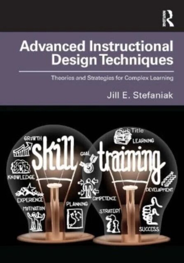 Advanced Instructional Design Techniques av Jill E. Stefaniak