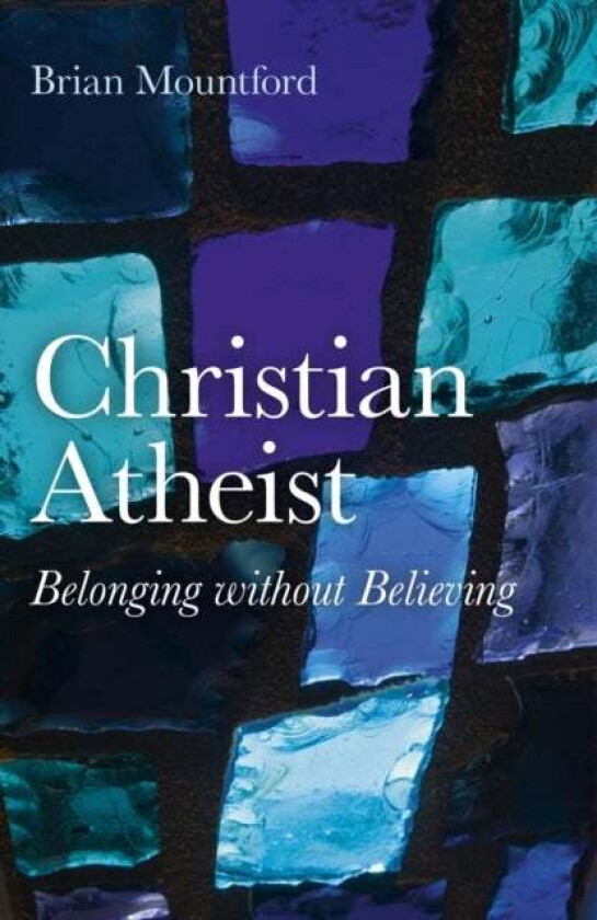 Christian Atheist - Belonging without Believing av Brian Mountford