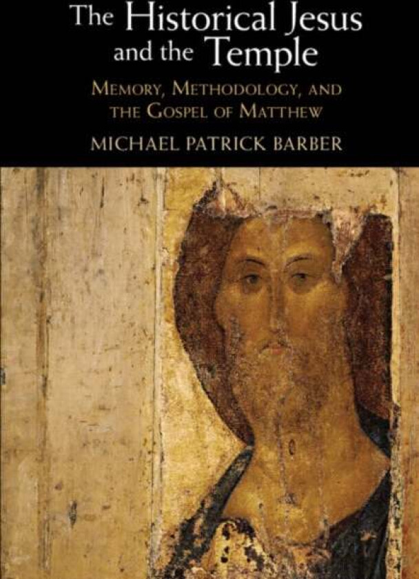 The Historical Jesus and the Temple av Michael Patrick (Augustine Institute of Theology Colorado) Barber