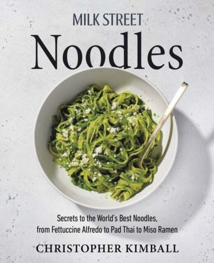 Milk Street Noodles av Christopher Kimball