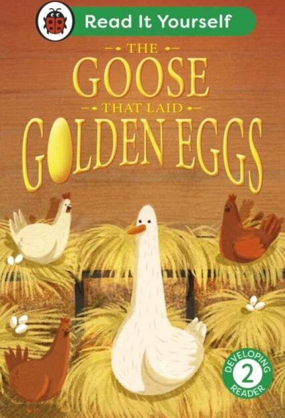 The Goose That Laid Golden Eggs: Read It Yourself - Level 2 Developing Reader Av Ladybird