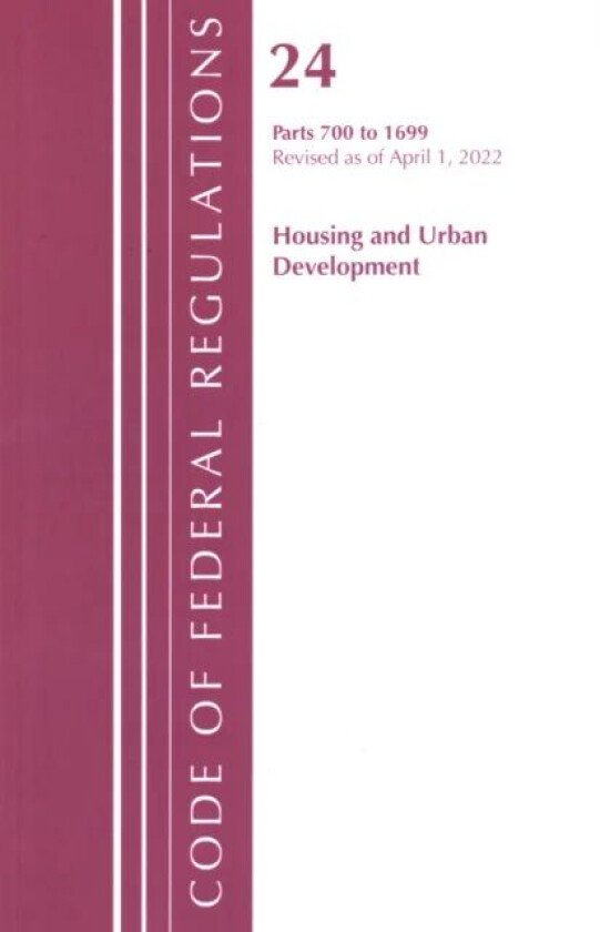Code of Federal Regulations, Title 24 Housing and Urban Development 700 - 1699, 2022 av Office Of The Federal Register (U.S.)