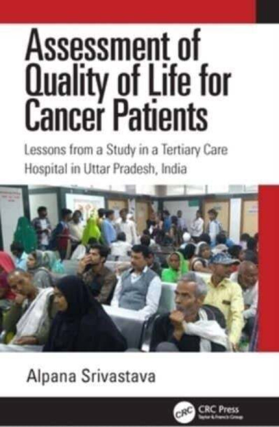 Assessment of Quality of Life for Cancer Patients av Alpana (Amity University Lucknow Ind Srivastava
