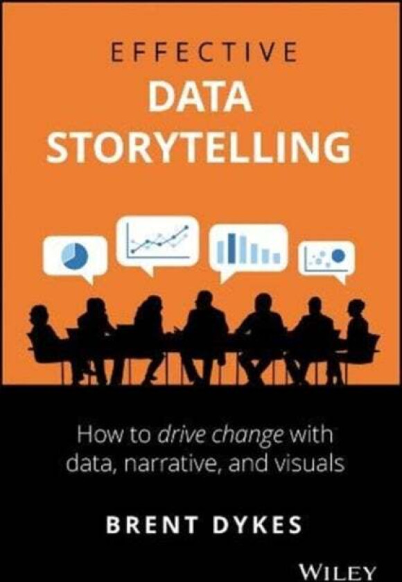 Effective Data Storytelling av Brent Dykes