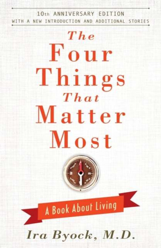 The Four Things That Matter Most - 10th Anniversary Edition av Ira Byock