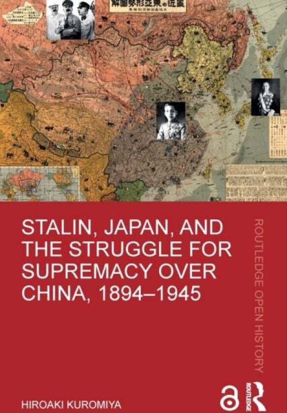 Stalin, Japan, and the Struggle for Supremacy over China, 1894-1945 av Hiroaki Kuromiya