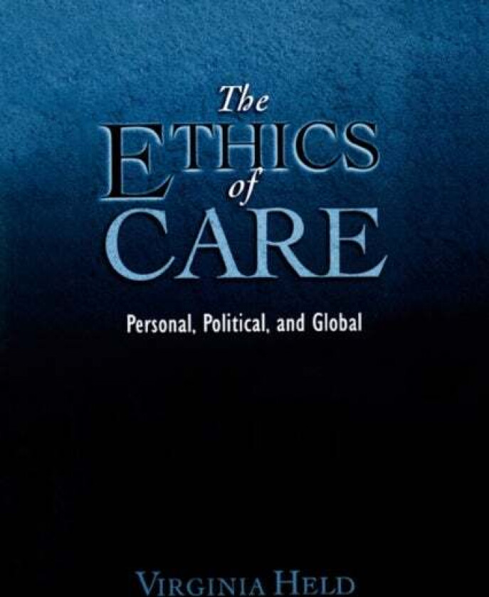 The Ethics of Care av Virginia (Distinguished Professor of Philosophy Distinguished Professor of Philosophy CUNY Graduate Center and Hunter College) H