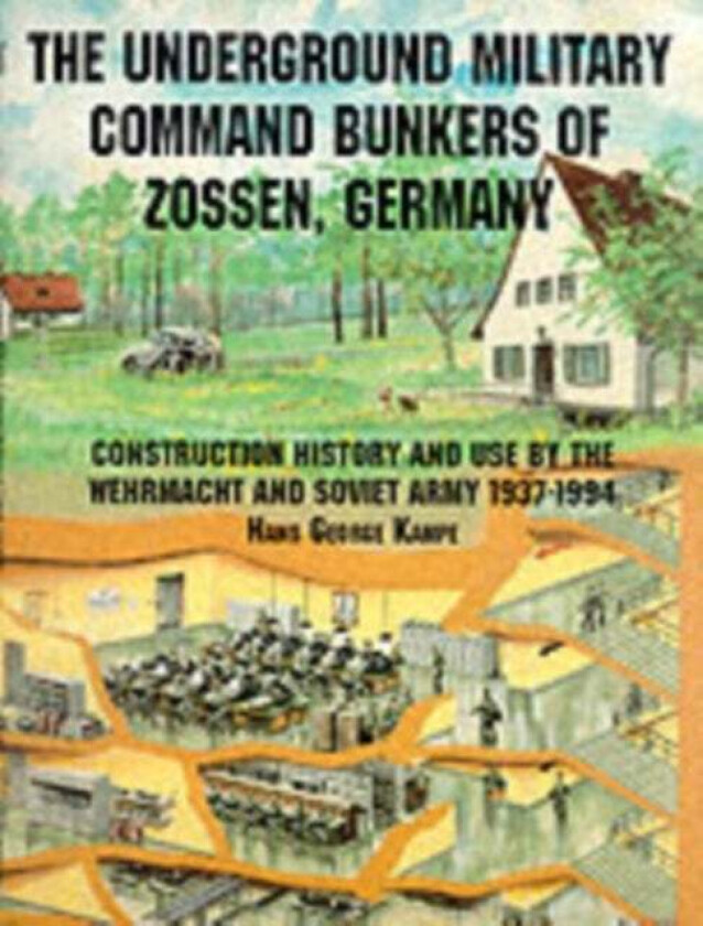 The Underground Military Command Bunkers of Zossen, Germany av Hans George Kampe