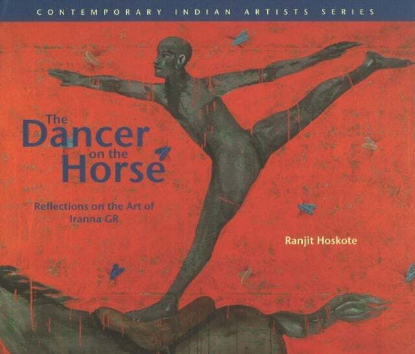 The Dancer on the Horse Reflections on the Art of Iranna Gr av Ranjit Hoskote