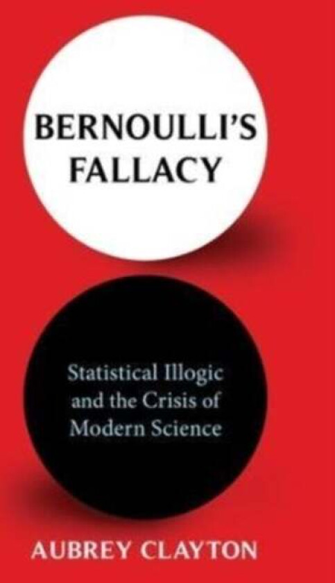 Bernoulli's Fallacy av Aubrey Clayton