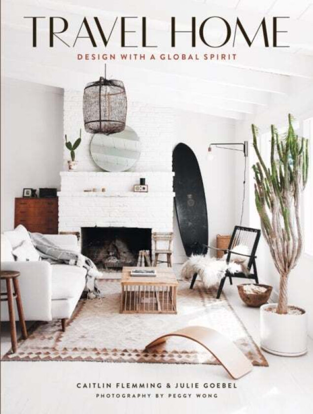 Travel Home: Design with a Global Spirit av Caitlin Flemming, Julie Goebel