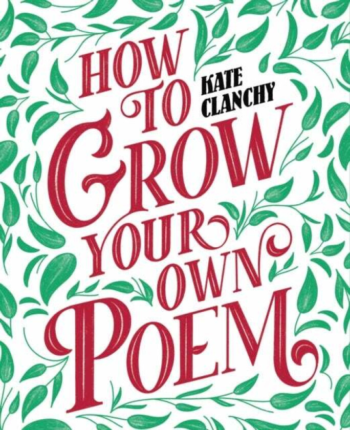 How To Grow Your Own Poem Av Kate Clanchy