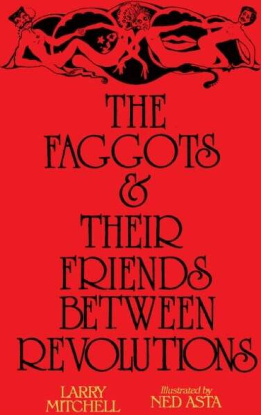 The Faggots and Their Friends Between Revolutions av Larry Mitchell