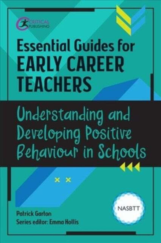 Essential Guides for Early Career Teachers: Understanding and Developing Positive Behaviour in Schoo av Patrick Garton